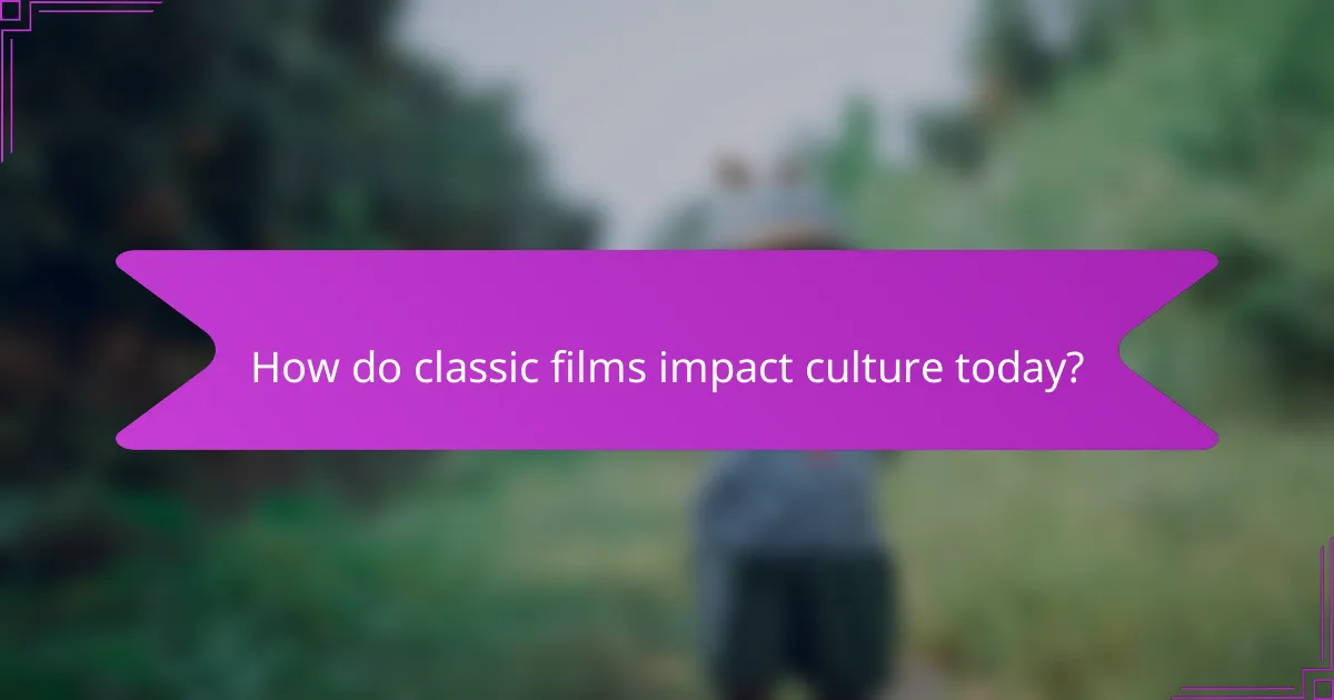 How do classic films impact culture today?