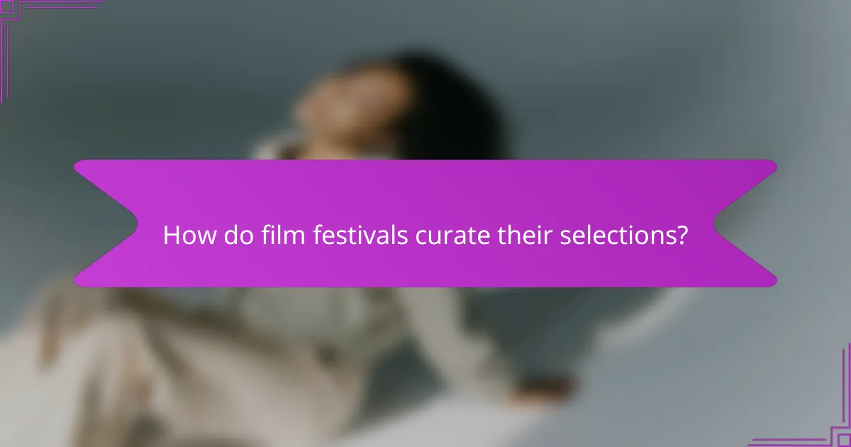 How do film festivals curate their selections?