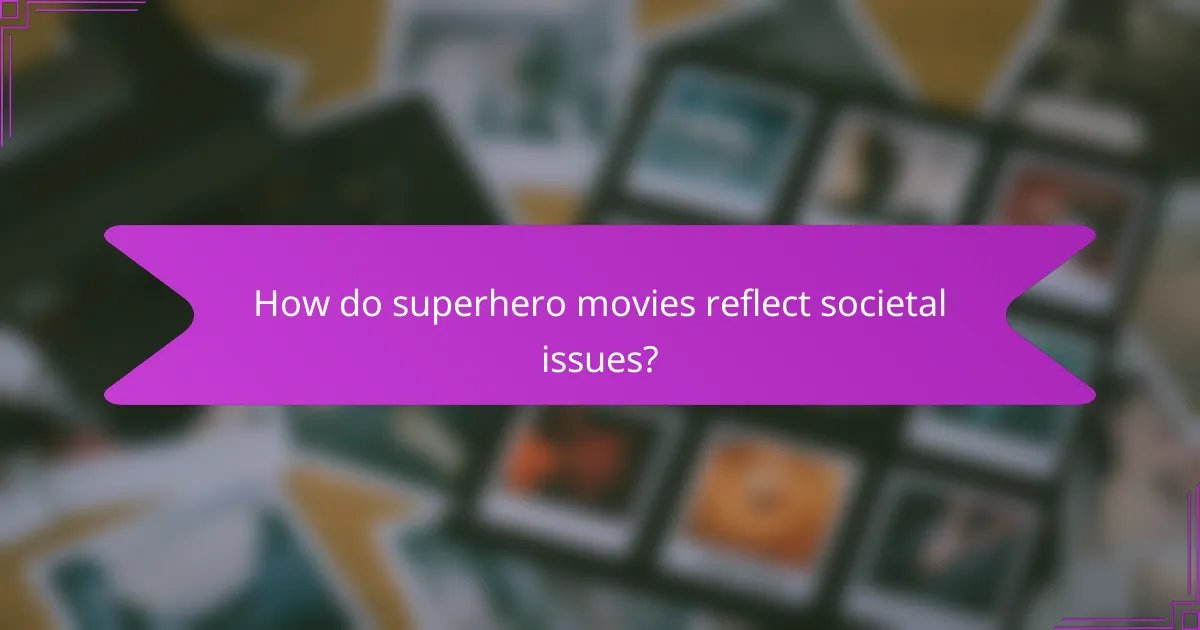 How do superhero movies reflect societal issues?