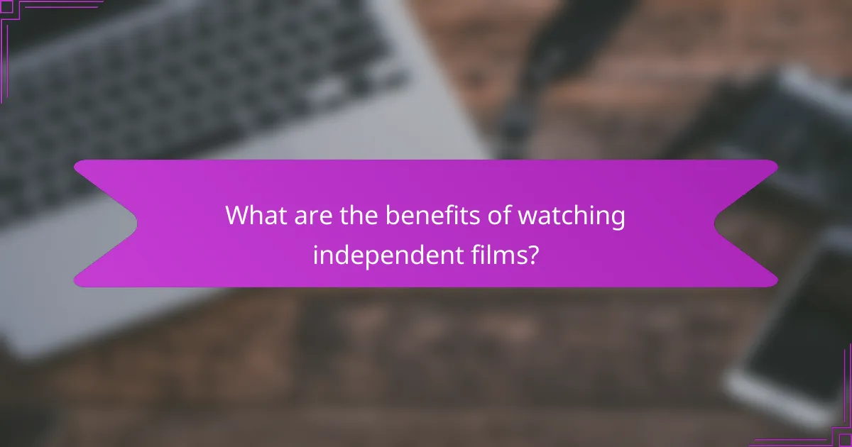 What are the benefits of watching independent films?