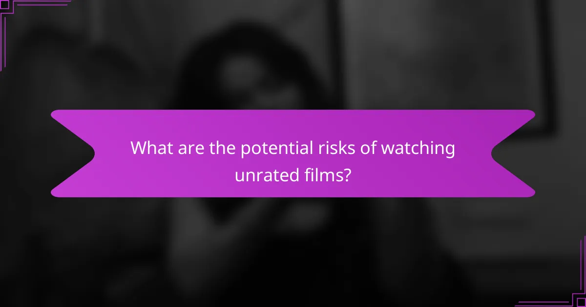 What are the potential risks of watching unrated films?