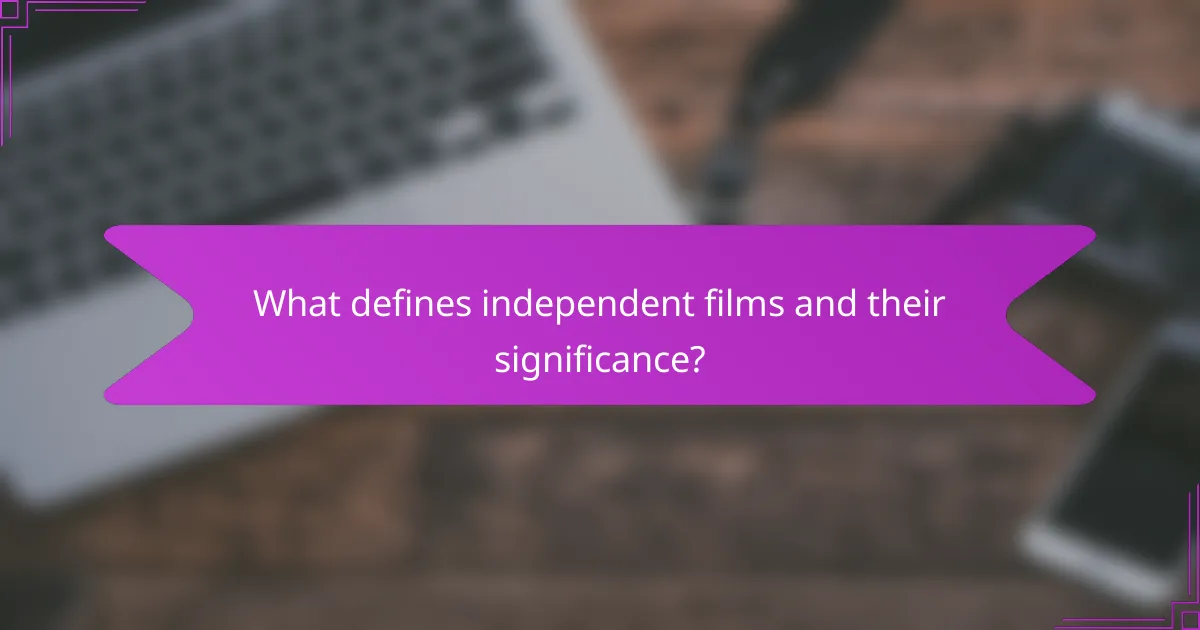 What defines independent films and their significance?