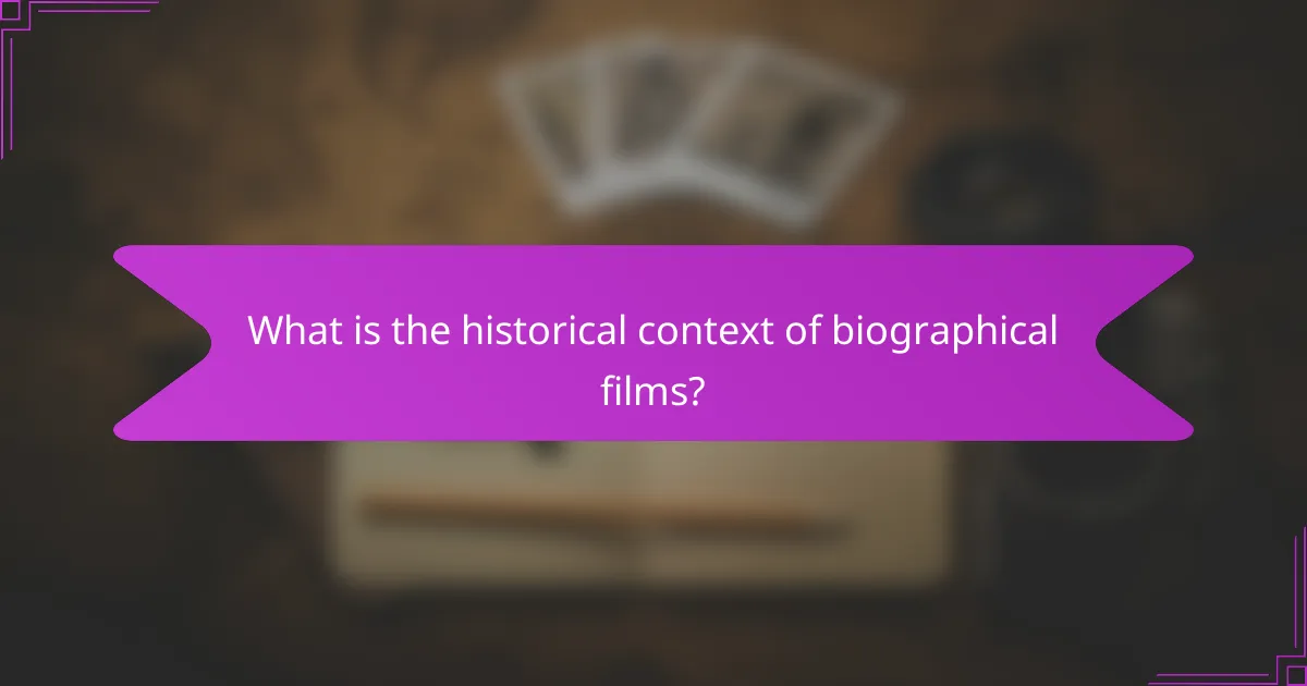 What is the historical context of biographical films?