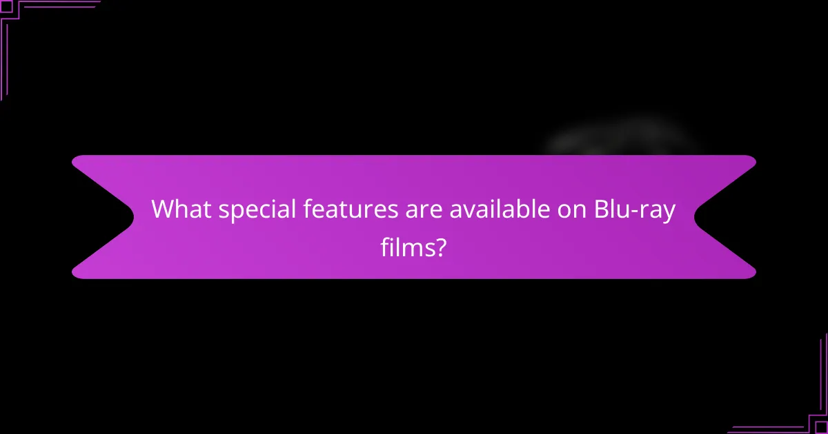 What special features are available on Blu-ray films?