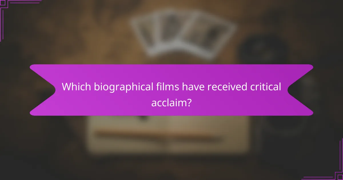 Which biographical films have received critical acclaim?